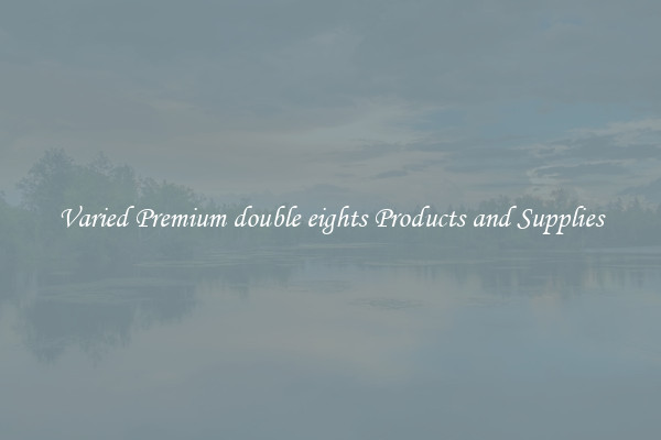 Varied Premium double eights Products and Supplies