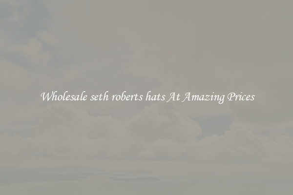 Wholesale seth roberts hats At Amazing Prices