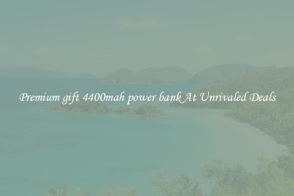 Premium gift 4400mah power bank At Unrivaled Deals