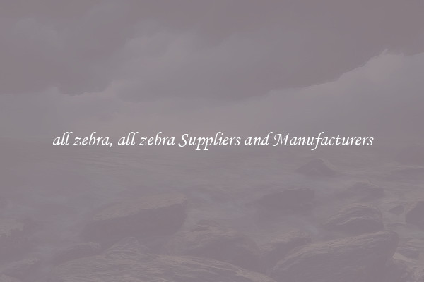 all zebra, all zebra Suppliers and Manufacturers