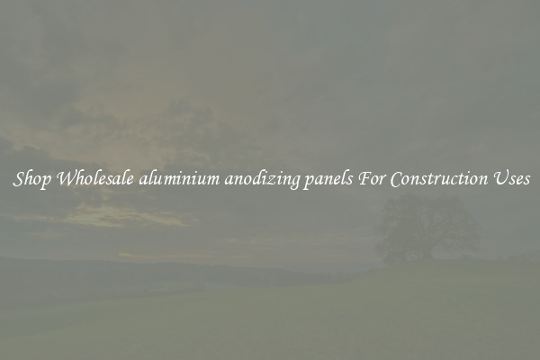 Shop Wholesale aluminium anodizing panels For Construction Uses
