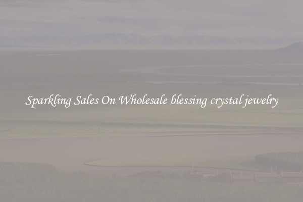 Sparkling Sales On Wholesale blessing crystal jewelry