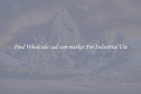 Find Wholesale cad cam market For Industrial Use