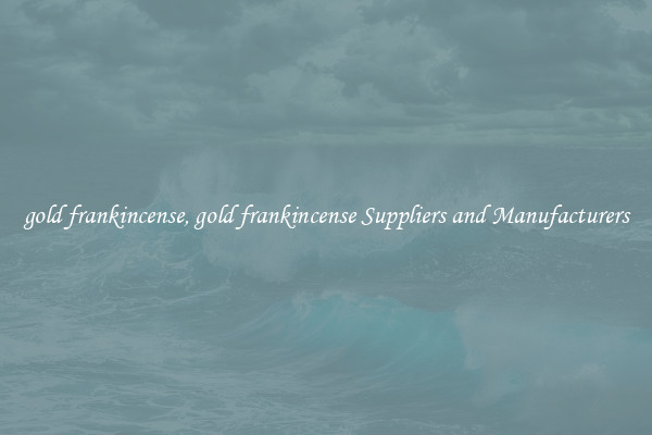 gold frankincense, gold frankincense Suppliers and Manufacturers
