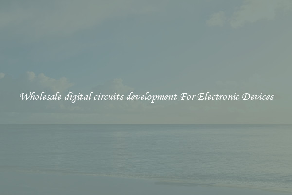Wholesale digital circuits development For Electronic Devices
