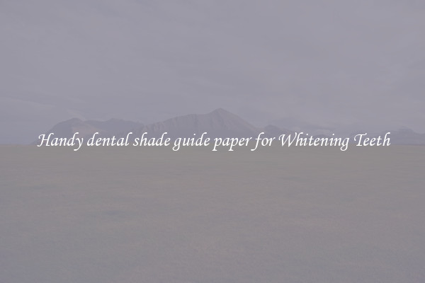 Handy dental shade guide paper for Whitening Teeth