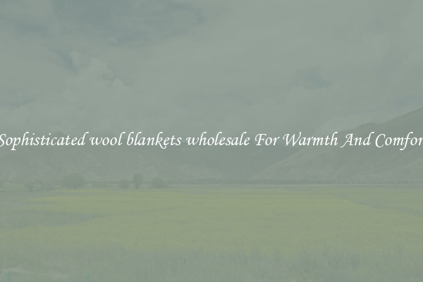 Sophisticated wool blankets wholesale For Warmth And Comfort