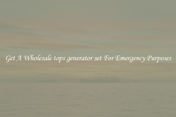 Get A Wholesale tops generator set For Emergency Purposes