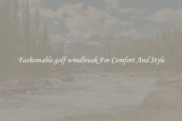 Fashionable golf windbreak For Comfort And Style