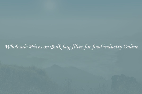 Wholesale Prices on Bulk bag filter for food industry Online