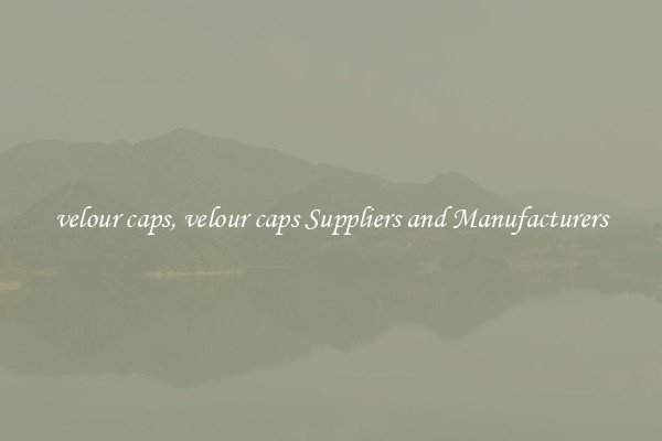 velour caps, velour caps Suppliers and Manufacturers