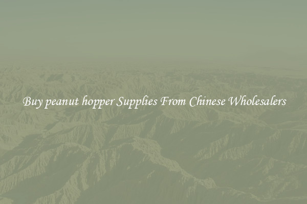 Buy peanut hopper Supplies From Chinese Wholesalers