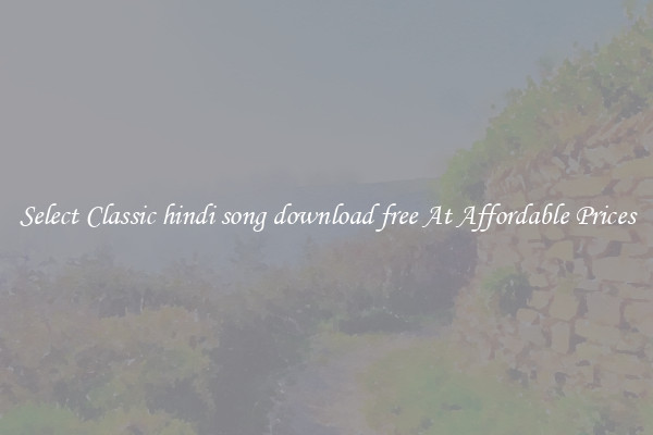Select Classic hindi song download free At Affordable Prices