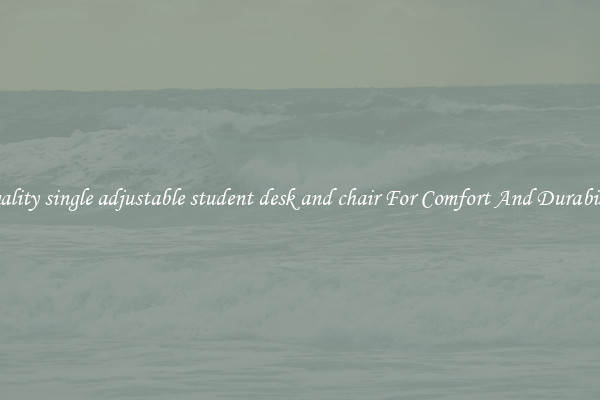 Quality single adjustable student desk and chair For Comfort And Durability