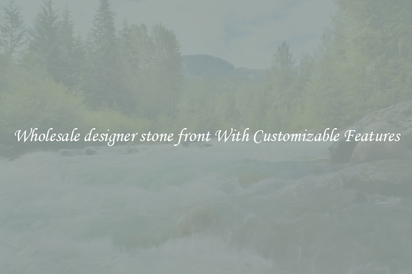 Wholesale designer stone front With Customizable Features