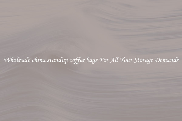 Wholesale china standup coffee bags For All Your Storage Demands