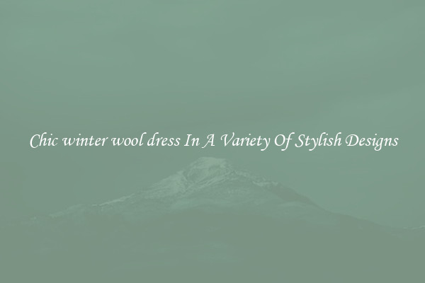 Chic winter wool dress In A Variety Of Stylish Designs