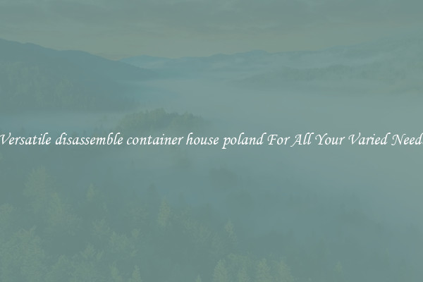 Versatile disassemble container house poland For All Your Varied Needs
