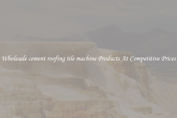 Wholesale cement roofing tile machine Products At Competitive Prices