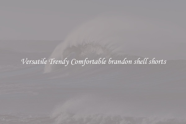 Versatile Trendy Comfortable brandon shell shorts