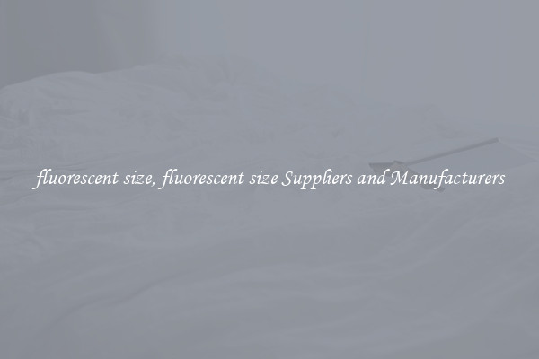 fluorescent size, fluorescent size Suppliers and Manufacturers