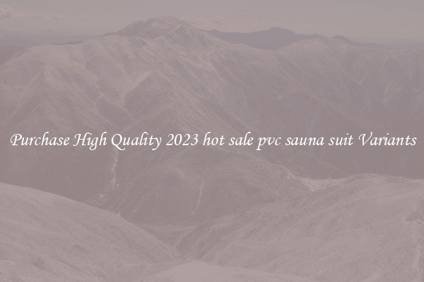 Purchase High Quality 2023 hot sale pvc sauna suit Variants