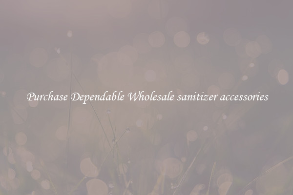 Purchase Dependable Wholesale sanitizer accessories