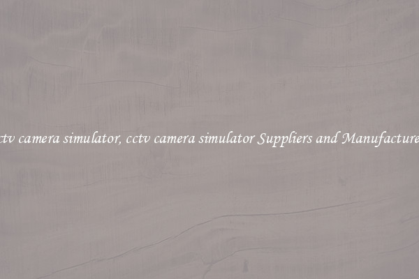 cctv camera simulator, cctv camera simulator Suppliers and Manufacturers