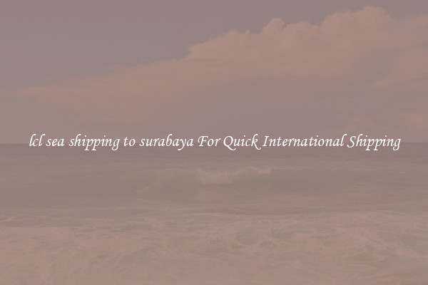 lcl sea shipping to surabaya For Quick International Shipping