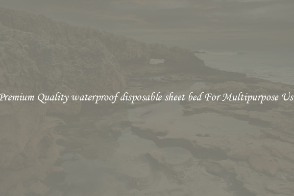 Premium Quality waterproof disposable sheet bed For Multipurpose Use