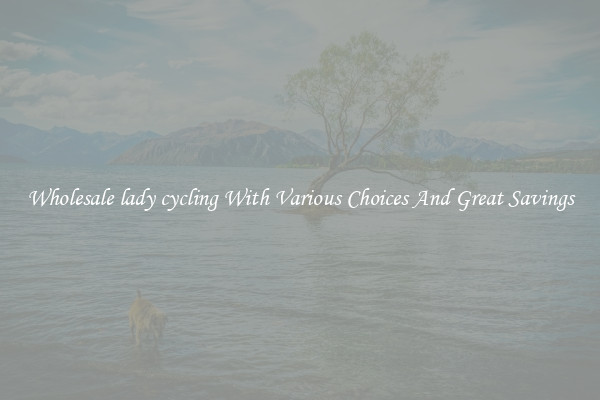Wholesale lady cycling With Various Choices And Great Savings