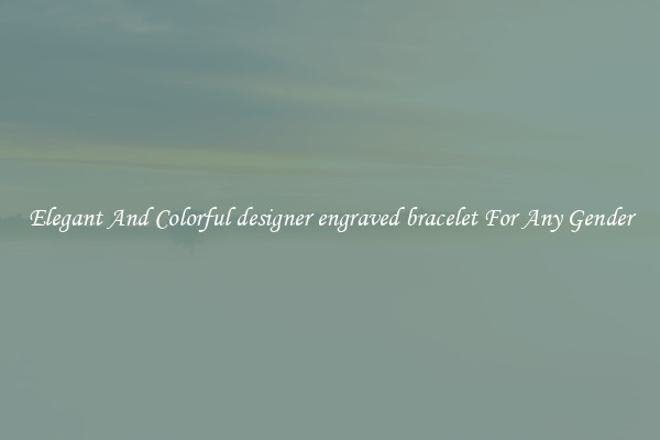 Elegant And Colorful designer engraved bracelet For Any Gender