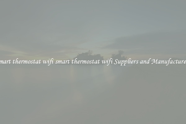 smart thermostat wifi smart thermostat wifi Suppliers and Manufacturers