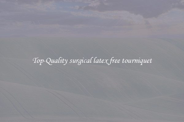 Top-Quality surgical latex free tourniquet
