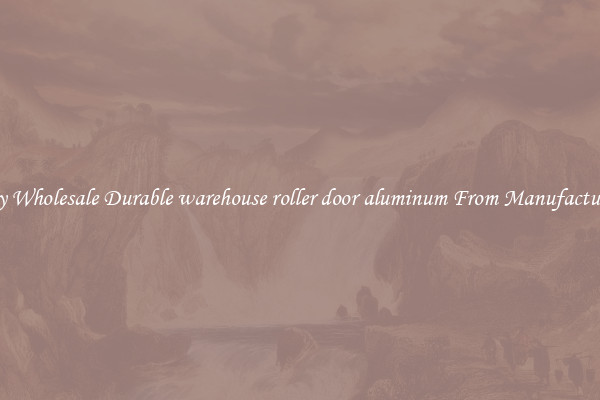 Buy Wholesale Durable warehouse roller door aluminum From Manufacturers