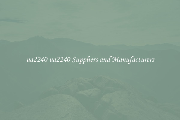 ua2240 ua2240 Suppliers and Manufacturers