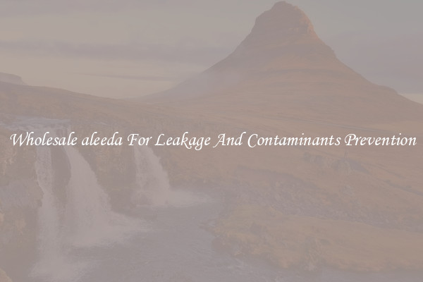 Wholesale aleeda For Leakage And Contaminants Prevention