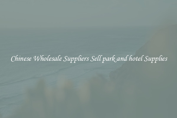 Chinese Wholesale Suppliers Sell park and hotel Supplies