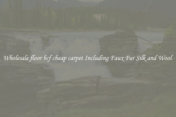 Wholesale floor bcf cheap carpet Including Faux Fur Silk and Wool 