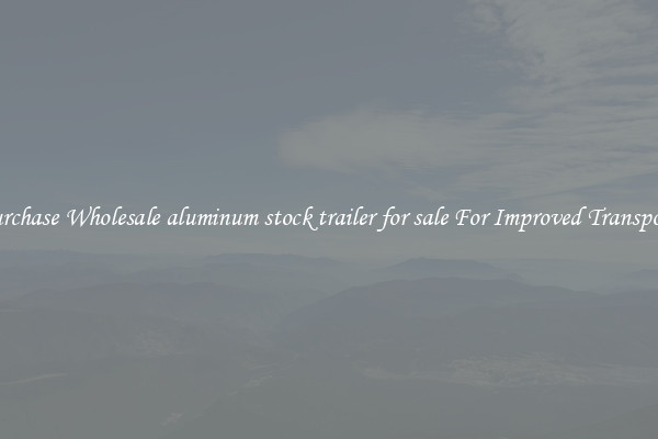 Purchase Wholesale aluminum stock trailer for sale For Improved Transport 