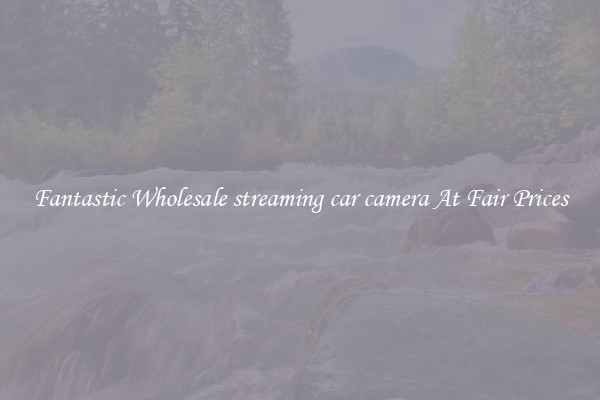 Fantastic Wholesale streaming car camera At Fair Prices