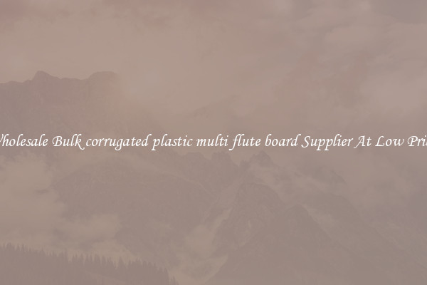 Wholesale Bulk corrugated plastic multi flute board Supplier At Low Prices