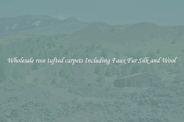 Wholesale rose tufted carpets Including Faux Fur Silk and Wool 