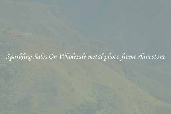 Sparkling Sales On Wholesale metal photo frame rhinestone