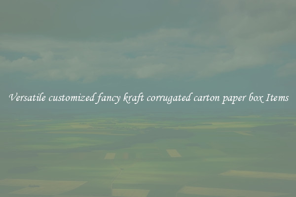 Versatile customized fancy kraft corrugated carton paper box Items