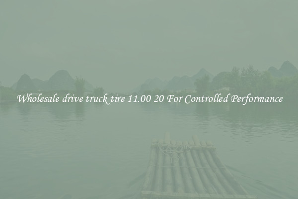 Wholesale drive truck tire 11.00 20 For Controlled Performance