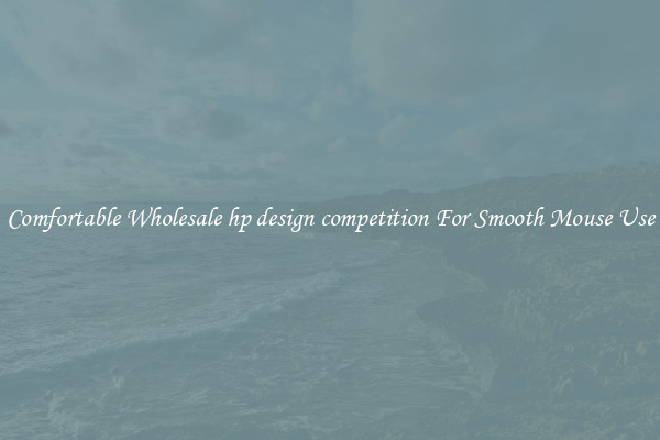 Comfortable Wholesale hp design competition For Smooth Mouse Use