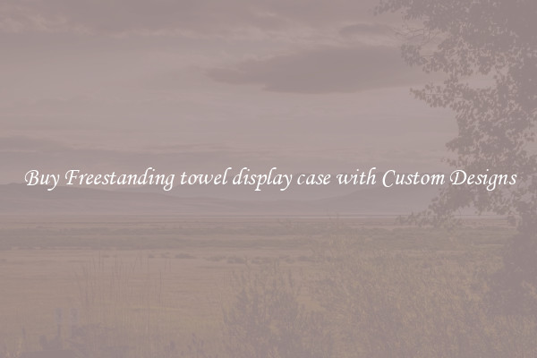 Buy Freestanding towel display case with Custom Designs
