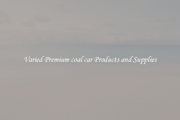 Varied Premium coal car Products and Supplies