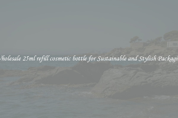 Wholesale 25ml refill cosmetic bottle for Sustainable and Stylish Packaging
